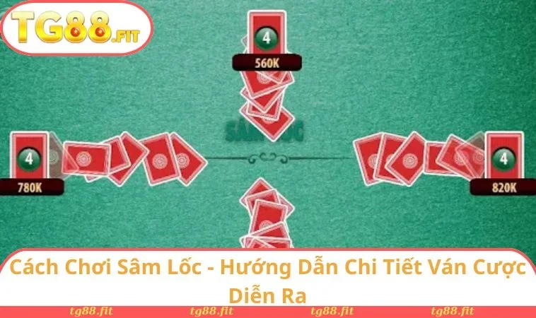Cách Chơi Sâm Lốc - Hướng Dẫn Chi Tiết Ván Cược Diễn Ra