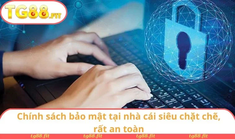 Chính sách bảo mật tại nhà cái siêu chặt chẽ, rất an toàn