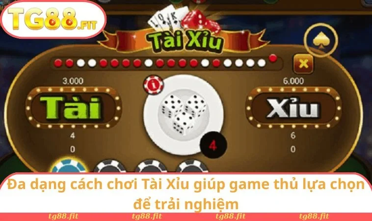 Cách Chơi Tài Xỉu - Luật Và Mẹo Chơi Giúp Chiến Thắng 3 Đa dạng cách chơi Tài Xỉu giúp game thủ lựa chọn để trải nghiệm