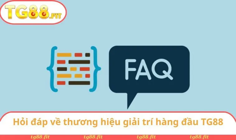 TG88 - Thương Hiệu Uy Tín Số 1 Thị Trường Châu Á Năm 2025 33 Hỏi đáp về thương hiệu giải trí hàng đầu này