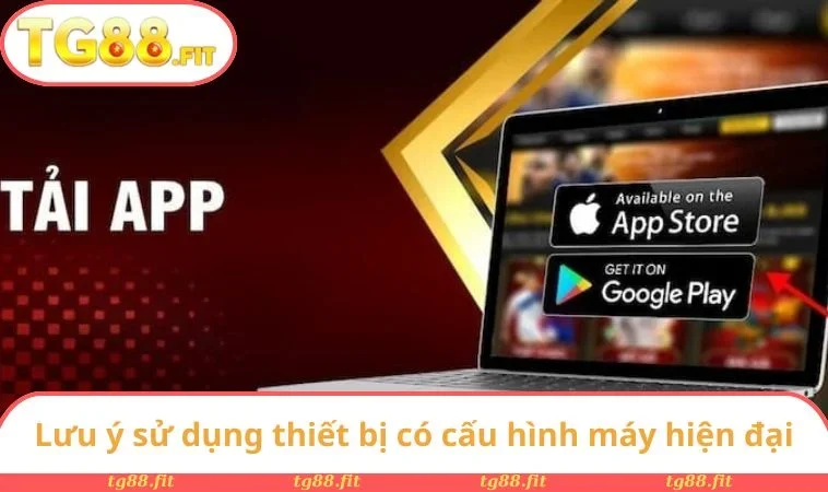 Lưu ý sử dụng thiết bị có cấu hình máy hiện đại