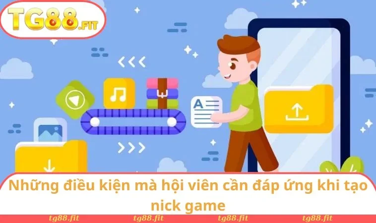Những điều kiện mà hội viên cần đáp ứng khi tạo nick game