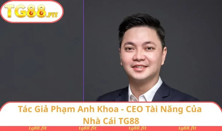 Cách Chơi Tá Lả Chi Tiết Từ A - Z Cho Người Mới Bắt Đầu 4 Tác Giả Phạm Anh Khoa - CEO Tài Năng Của Nhà Cái TG88