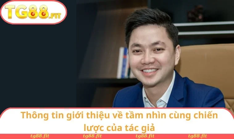 Thông tin giới thiệu về tầm nhìn cùng chiến lược của tác giả