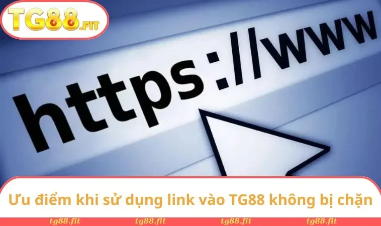 Ưu điểm khi sử dụng link vào TG88 không bị chặn